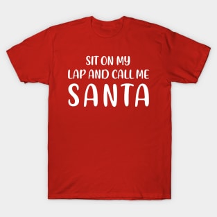 SIT ON MY LAP AND CALL ME SANTA T-Shirt